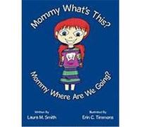 Mommy What's This? Mommy Where Are We Going? Smith, Laura M. (Auteur)