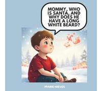 Mommy, Who Is Santa, and Why Does He Have a Long White Beard?: A Magical Christmas Story for Little Ones