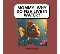 Mommy, Why Do Fish Live in Water?
