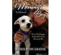 Mommy's Boy: How My Doggie Soulmate's Love Rescued Me
