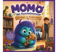 Momo das Kuschelmonster: Eine Geschichte über Vorurteile, Mut und wahre Freundschaft