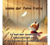 Momo, der feine Fuchs - Eine Geschichte über Sensibilität, Selbstwert und stille Stärke für Kinder ab 4 Jahren: Ein poetisches Bilderbuch über einen ... dass leise Kinder oft die stärksten sind
