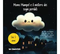 Momo Mumpel e il mistero dei sogni perduti: Un libro da leggere ad alta voce per bambini, per sognare e addormentarsi.