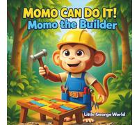 Momo the Builder (Momo Can Do It! Series): A Fun Construction Story for Kids About Teamwork, Problem-Solving, and Never Giving Up | Children’s Picture Book Ages 3-8 | Little George World Books