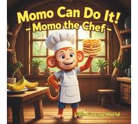 Momo the Chef (Momo Can Do It! Series): A Fun Kids Cooking Story About Confidence, Patience, and Learning from Mistakes | Children’s Picture Book Ages 3-8 | Little George World Books