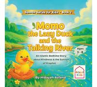 Momo the Lazy Duck and the Talking River: A Muslim Children’s bedtime Story about Kindness, Good Manners, and the Sunnah of Prophet Muhammad ﷺ