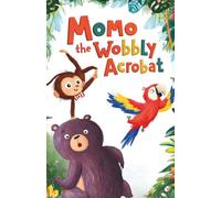 Momo the Wobbly Acrobat: A Fun Jungle Adventure Kids Book About Friendship, Dreams, and Teamwork for Ages 4-8