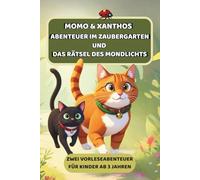 Momo & Xanthos - Abenteuer im Zaubergarten und Das Rätsel des Mondlichts: Zwei Vorlesegeschichten für Kinder ab 3 Jahren mit Katzen über Freundschaft, Magie und Mut