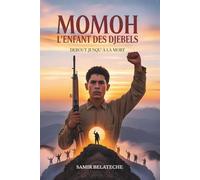 MOMOH L'ENFANT DES DJEBELS - Roman Historique Inspiré d’une Histoire Vraie - Combat d’un jeune maquisard kabyle pendant la guerre d’Algérie: Récit ... Littérature Maghrébine Révolution Algérie