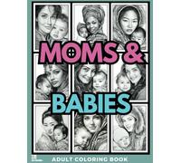 Moms & Babies Adult Coloring Book: Grayscale Drawings of Diverse Women and Babies for Relaxation, Stress Relief and Mindfulness