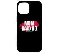 Mom's Favorite Funny Mother's Day, Mom Said So Coque pour iPhone 15