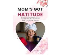 Mom's Got Hatitude: Celebrating Mom and Every Hat She Rocks