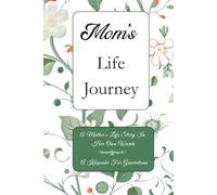 Mom's Life Journey: A Mother's Life Story In Her Own Words