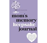 Moms Memory Keepsake Journal: Tell Me Your Life Story: 60 Heartfelt Prompts to Capture Your Story, Your Wisdom and Your Love for Generations to Come