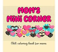 Mom's Mini Corner: A Chill Coloring Book For Moms | Cozy patterns and floral designs | For fun and stress management