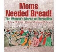 Moms Needed Bread! The Women's March On Versailles - History 4th Grade Children's European History