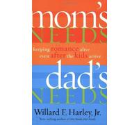 Mom's Needs, Dad's Needs: Keeping Romance Alive Even After the Kids Arrive by Willard F.Jr. Harley (2003-09-01)