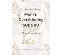 Mom's Overthinking Sudoku Puzzle Book: I'm Done for Today. Now It's My Time.| 55 Calming Puzzles with Gentle Affirmations for Busy Moms | Easy-to-Read ... Solutions Included | Perfect Mom's Gift
