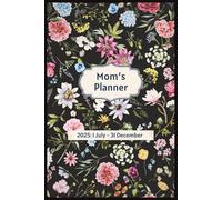 Mom's Planner | 1 July 2025 to 31 December 2025: Dated 1 July to 31 December 2025 | 184 Daily Schedules | 6 x 9 inch | Children's Activities | ... daily motivational quote | Daily Reflection