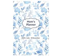 Mom's Planner | 1 July 2025 to 31 December 2025: Dated 1 July to 31 December 2025 | 184 Daily Schedules | 6 x 9 inch | Children's Activities | ... quote | Daily Reflection | Blue Flowers