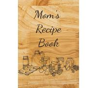 Mom's Recipe Book: Blank Recipe Book | Fill In Your Favorite Recipes In This Empty Cookbook