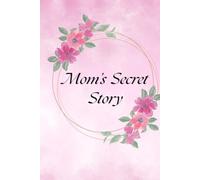 Mom's Secret Story Book: A Mother's Day gift for Mothers, grandmothers and aunts.