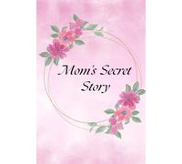 Mom's Secret Story Book: A Mother's Day gift for Mothers, grandmothers and aunts.