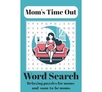 Mom's Time Out Word search Puzzle Book: Word Search Puzzles for Relaxation and Calming for Moms, Expecting Moms and all Women needing a short Time Out ... Gift for Vacation, Holidays and Free Time