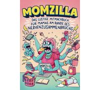 Momzilla: Das Lustige Mitmachbuch Fuer Mamas Am Rande Des Nervenzusammenbruchs Geschenk Fuer Mama Zum Abreagieren