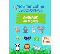 Mon 1er cahier de coloriage - Animaux du monde: A partir de 2 ans - Plus de 40 jolis dessins pour apprendre à colorier et reconnaître les animaux - Pour garçons et filles