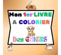 Mon 1er livre à colorier "des CHIENS": cahier de coloriage - illustrations de chiens adorables, faciles à colorier, pour enfants dès 3 ans - Idéal ... fine et l’amour des animaux chez les enfants