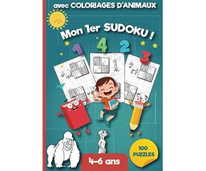 Mon 1er Sudoku !: Livre d'activité de 100 puzzles Sudoku adapté pour enfants de 4 à 6 ans de maternelle à CP avec illustrations et dessins d'animaux à colorier