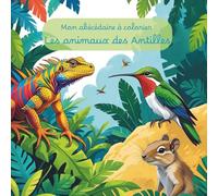 Mon abécédaire à colorier: Les animaux des Antilles