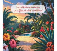Mon abécédaire à colorier: Les fleurs des Antilles