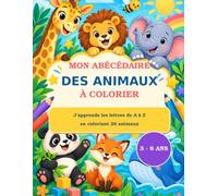 Mon abécédaire des animaux à colorier: J’apprends les lettres de A à Z en coloriant 26 animaux - Cahier éducatif pour enfants de 3 à 8 ans