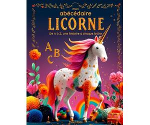 Mon Abécédaire Licorne: De A à Z, une histoire féerique et interactive pour chaque lettre - Un livre magique pour les enfants de 2 à 6 ans