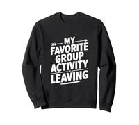 Mon activité de Groupe préférée est de Laisser Une Citation Amusante Sweatshirt
