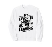 Mon activité de Groupe préférée est de Laisser Une Citation Amusante Sweatshirt