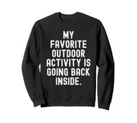 Mon activité de Plein air préférée est de Retourner à l'intérieur Sweatshirt