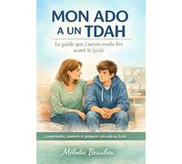 Mon ado a un TDAH: Le guide que j'aurais voulu lire avant le lycée