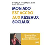 Mon ado est accro aux réseaux sociaux Est-ce un problème ? Comment réagir ? Quelles sont les solutions ? - Juliette Hazart - De Boeck Supérieur - broché - Guide