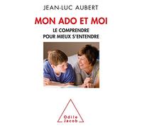 Mon ado et moi: Le comprendre pour mieux s'entendre