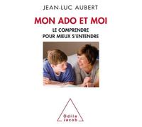 Mon ado et moi Le comprendre pour mieux s'entendre - Jean-Luc Aubert - Odile Jacob - broché - Guide