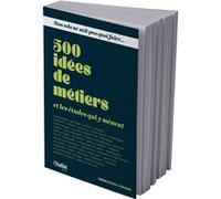 Mon ado ne sait pas quoi faire - 500 idées de métiers et les études qui y mènent