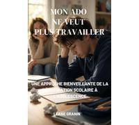 Mon ado ne veut plus travailler: Une approche bienveillante de la démotivation scolaire à l'adolescence