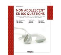 Mon adolescent en 100 questions Grandes questions et petites difficultés de mon ado de 8 à 18 ans. - Michel Fize - Eyrolles - broché - Guide
