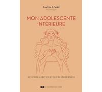 Mon adolescente intérieure - Renouer avec soi et se célébrer enfin