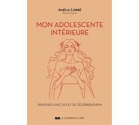 Mon adolescente intérieure - Renouer avec soi et se célébrer enfin - Amélia Lobbé - Courrier Du Livre - broché - Guide