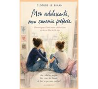 Mon adolescente, mon ennemie préférée: Chroniques tendres et drôles d'une mère célibataire et de sa fille presque adulte