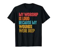 Mon adoration est forte parce que mes blessures étaient profondes T-Shirt